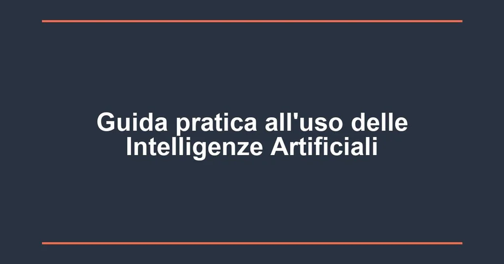 Guida pratica all'uso delle Intelligenze Artificiali